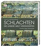 Schlachten, die unsere Welt veränderten: Ursachen, Folgen, Hintergründe by Philip Parker, R.G. Grant
