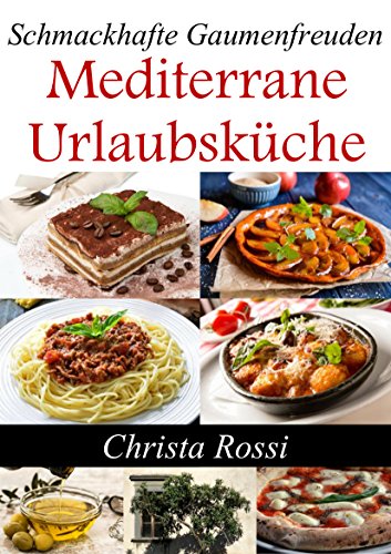 Download Mediterrane Urlaubsküche: Schmackhafte Gaumenfreuden Download Mediterrane Urlaubsküche: Schmackhafte Gaumenfreuden