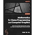 Buy Mathematics for Game Programming and Computer Graphics: Explore the ...