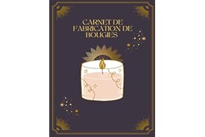 Carnet de fabrication de bougies: Carnet de Recettes et d'Idées pour les Créateurs de Bougies, Carnet de Recettes et de Croquis pour les Artisans, ... de recettes de bougies, mon carnet de bougie