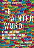 Image de The Painted Word: A Treasure Chest of Remarkable Words and Their Origins (English Edition)