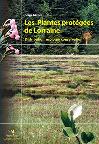 Download Les plantes protégées de Lorraine: Distribution, écologie, conservation (Collection Parthénope)