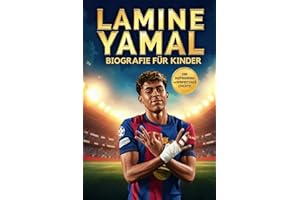 Lamine Yamal Biografie für Kinder: Von La Masia zum Rekordbrecher Die inspirierende Geschichte eines jungen Talents mit großen Träumen