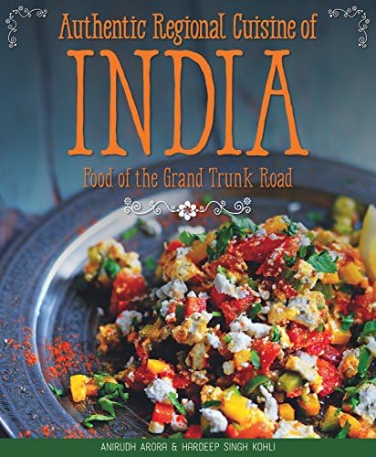 Authentic Regional Cuisine of India: Food of the Grand Trunk Road