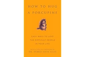How to Hug a Porcupine: Easy Ways to Love the Difficult People in Your Life (Little Book. Big Idea.)