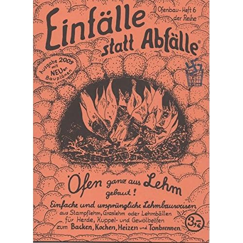 Download Öfen ganz aus Lehm gebaut!: Einfache und ursprüngliche
Lehmbauweisen für Herde, Kuppel- und Gewölbeöfen zum Backen, Kochen,
Heizen und Tonbrennen