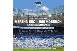 Hertha BSC - Das Hörbuch: Mein Herz schlägt Blau-Weiß - Eine akustische Reise durch 125 Jahre Hertha BSC-Geschichte