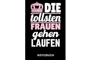 DIE TOLLSTEN FRAUEN GEHEN LAUFEN NOTIZBUCH: A5 WOCHENPLANER Läufer Geschenke | Lauftagebuch | Laufkalender | Leichtathletik Marathon Triathlon | Motivation Fitness | Wettkampfvorbereitung