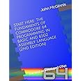 Start Here: The Fundaments of Commodore 64 Programming in BASIC and 6502 Assembly Language: For real or emulated C64s