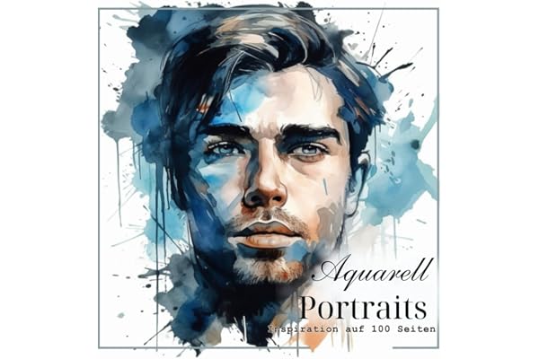 Aquarell-Portraits: Inspiration auf 100 Seiten
