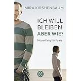 Ich will bleiben. Aber wie?: Neuanfang für Paare
