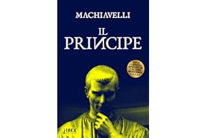 Il Principe: Testo originale e versione in italiano moderno, capitolo per capitolo