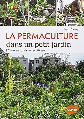 ULMER La Permaculture Dans Un Petit Jardin - Créer Un Jardin Auto-Suffisant