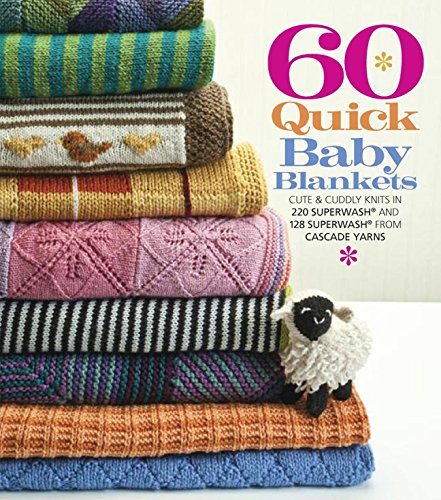 Télécharger 60 Quick Baby Blankets: Cute & Cuddly Knits in 220 Superwash and 128 Superwash from Cascade Yarns PDF Ebook En Ligne