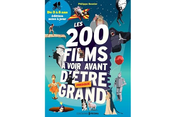 Les 200 films à voir avant d'être (presque) grand de 3 à 8 ans: De 3 à 8 ans