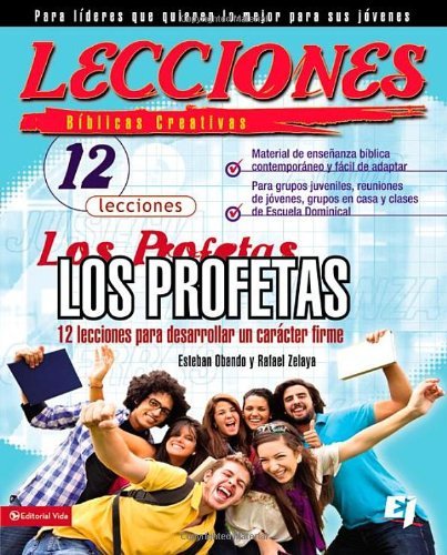 Lecciones biblicas creativas: Los Profetas: 12 lecciones para desarrollar un carácter firme (Especi Lecciones biblicas creativas: Los Profetas: 12 lecciones para desarrollar un carácter firme (Especi