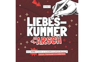 Liebeskummer am Arsch - Das derbe Fluch- & Schimpfwörter Malbuch gegen Trennungsschmerzen - Band 1: Das böse Ausmalbuch mit fiesen Sprüchen für ... Geschenk zur Scheidung I 21x21 cm I 64 Seiten