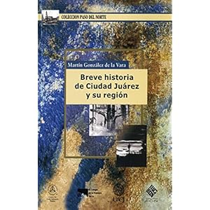 Breve historia de Ciudad Juárez y su región