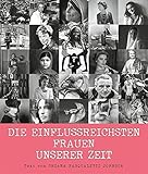 Die einflussreichsten Frauen unserer Zeit. Von Marie Curie bis Malala Yousafzai - 50 große Persönlichkeiten im Porträt by