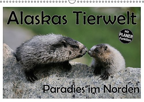 Alaskas Tierwelt - Paradies im Norden (Wandkalender 2017 DIN A3 quer): Wunderschöne, spektakuläre und emotionale Tieraufnahmen, die beweisen: für ... 14 Seiten ) (CALVENDO Tiere)