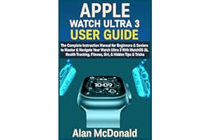 APPLE WATCH ULTRA 3 USER GUIDE: The Complete Instruction Manual for Beginners & Seniors to Master & Navigate Your Watch Ultra 3 With WatchOS 26, Health Tracking, Fitness, Siri, & Hidden Tips & Tricks