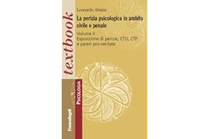 La perizia psicologica in ambito civile e penale. Esposizione di perizie, CTU, CTP e pareri pro-veritate (Vol. 2)