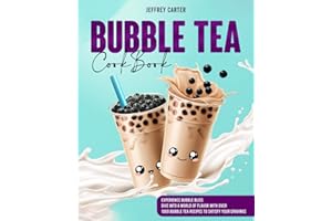 Bubble Tea Cookbook: Experience Bubble Bliss | Dive into a World of Flavor with Over 1000 Bubble Tea Recipes to Satisfy Your Cravings