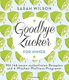Image de Goodbye Zucker – für immer: Mit 148 neuen zuckerfreien Rezepten und 4-Wochen-Wellness-Programm