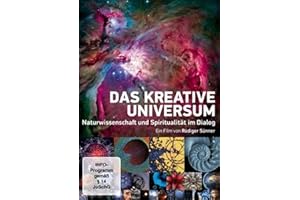 Das kreative Universum - Naturwissenschaft und Spiritualität im Dialog