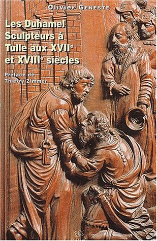 Download Les Duhamel. Sculpteurs à Tulle aux XVIIème et XVIIIème siècles Download Les Duhamel. Sculpteurs à Tulle aux XVIIème et XVIIIème siècles