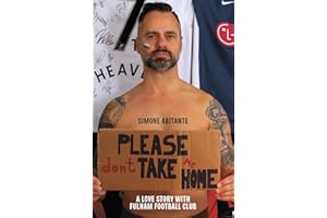 Please Don't Take Me Home: A Lovestory with Fulham Football Club