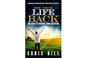 Get Your Life Back: The Road to Freedom from Addiction