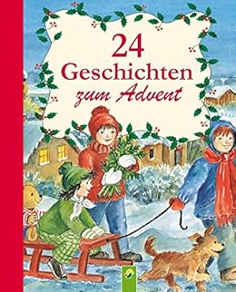 24 Geschichten zum Advent: Ein Adventskalender für alle Kinder, die