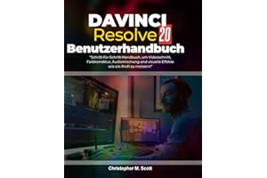 DaVinci Resolve 20 Benutzerhandbuch: “Schritt-für-Schritt-Handbuch, um Videoschnitt, Farbkorrektur, Audiomischung und visuelle Effekte wie ein Profi zu meistern”
