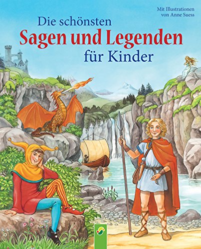Die schönsten Sagen und Legenden für Kinder: 21 berühmte Geschichten aus alter Zeit