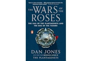 The Wars of the Roses: The Fall of the Plantagenets and the Rise of the Tudors
