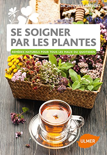 Download Se soigner par les plantes - Remèdes naturels pour tous les maux du quotidien