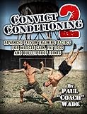 Convict Conditioning 2: Advanced Prison Training Tactics for Muscle Gain, Fat Loss and Bulletproof Joints