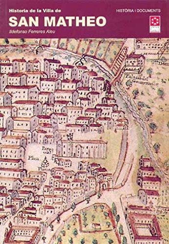 HISTORIA DE LA VILLA DE SAN MATHEO (Història i Documents)
