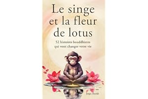 Le singe et la fleur de lotus: 52 histoires bouddhistes qui vont changer votre vie (Développement personnel et éveil spirituel)