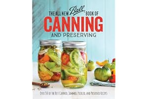 The All New Ball Book Of Canning And Preserving: Over 350 of the Best Canned, Jammed, Pickled, and Preserved Recipes