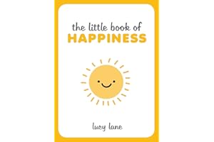 The Little Book of Happiness: Joyful Quotes and Inspirational Ideas to Help You Greet Life with a Smile