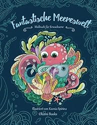 Fantastische Meereswelt - Tauch hinab in die Tiefen des Meeres und lass den Stress hinter dir: Malbuch für Erwachsene