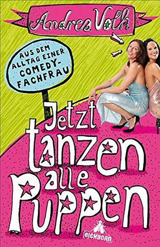 Jetzt tanzen alle Puppen: Aus dem Alltag einer Comedy-Fachfrau