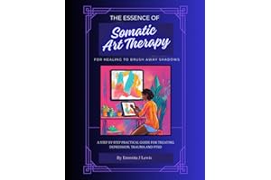 The Essence of Somatic Art Therapy: To Brush Away Shadows of Trauma, Depression or PTSD