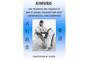 Kimura: The Triumphs and Tragedy of One of Judo's Greatest and Most Controversial Judo Champions