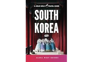 South Korea: The Solo Girl's Travel Guide: Travel Alone. Not Lonely.