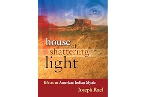 House of Shattering Light: Life of an American Indian Mystic