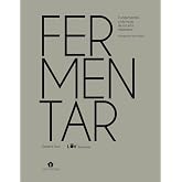 Fermentar. Fundamentos y t&eacute;cnicas de un arte milenario (COCINAS DEL MUNDO)