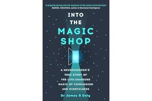 Into the Magic Shop: A neurosurgeon's true story of the life-changing magic of mindfulness and compassion that inspired the hit K-pop band BTS